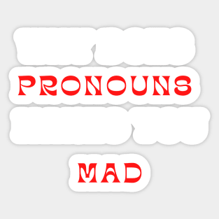 why does pronouns makes you mad Sticker